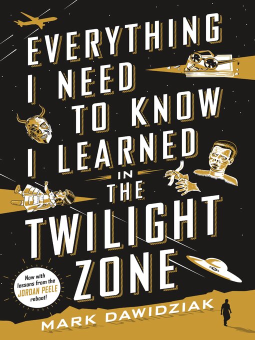 Title details for Everything I Need to Know I Learned in the Twilight Zone by Mark Dawidziak - Available